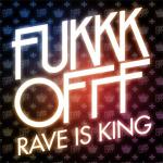 Cover: Fukkk Offf - Rave Is King
