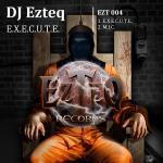 Cover: DJ Ezteq - E.X.E.C.U.T.E.
