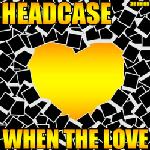 Cover: Headcase - When The Love (Radio Edit)