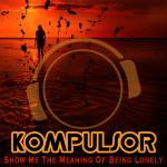 Cover: Kompulsor - Show Me The Meaning Of Being Lonely (Club Mix)