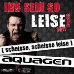 Cover: Aquagen - Ihr Seid So Leise! 2011 (Scheisse, Scheisse Leise) (Ti-Mo Remix)