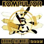 Cover: Kompulsor - Around The World (La La La La) (Ultra Flirt Hands Up Remix)