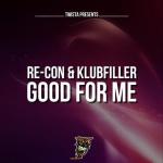 Cover: Re-Con &amp; Klubfiller - Good For Me