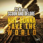 Cover: Cc.K meets Scoon & Delore - Not Gonna Save The World (Cc.K. Mix)
