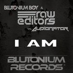 Cover: Blutonium Boy with Raw Editors vs. Audionator - I Am (Blutonium Boy & Raw Editors Mix)