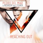 Cover: Pedro del Mar & ReOrder feat. Fisher - Reaching Out (Original Mix)