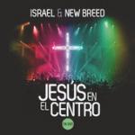 Cover: Israel &amp; New Breed - Jesús En El Centro