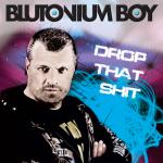 Cover: Blutonium Boy - Drop That Shit (Edit)