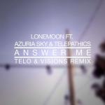 Cover: LoneMoon Ft. Azuria Sky &amp; Telepathics - Answer Me (Telo & Visions Remix)