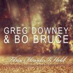 Cover: Greg Downey & Bo Bruce  - These Hands I Hold (Sean Tyas Remix)