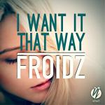 Cover: FROIDZ - I Want It That Way