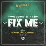 Cover: Twoloud &amp; Frdy - Fix Me (Official Parookaville 2016 Anthem)