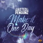 Cover: Wasted Penguinz - Make It One Day