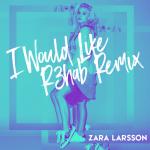 Cover: Zara Larsson - I Would Like (R3HAB Remix)