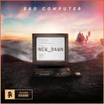 Cover: Bad Computer - New Dawn