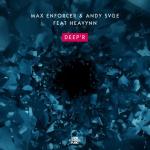 Cover: Max Enforcer &amp; Andy SVGE ft. Heavynn - Deep'r