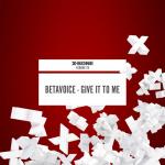 Cover: Betavoice - Give It To Me