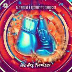 Cover: Da Tweekaz & Destructive Tendencies - We Are Fighters