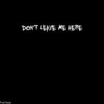 Cover:  - Don't Leave Me Here