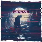 Cover: Attract - Lose You Again
