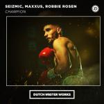 Cover: Seizmic &amp; Maxxus &amp; Robbie Rosen - Champion