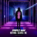 Cover: Triplo Max - Nothing Scares Me