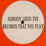 Cover:  - Nobody Likes The Records That You Play