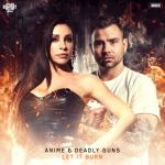 Cover: AniMe &amp; Deadly Guns - Let It Burn