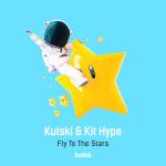 Cover: Kutski &amp; Kit Hype - Fly To The Stars