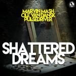 Cover: Marvin Mash &amp; Ole van Dansk &amp; Pulsedriver - Shattered Dreams
