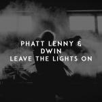 Cover: Phatt Lenny &amp; Dwin - Leave The Lights On