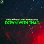 Cover: Marlon White & B-Way & Pulsedriver - Down With That