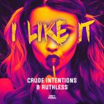 Cover: Crude Intentions & Ruthless - I Like It