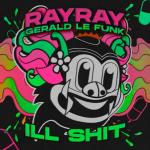 Cover: RayRay &amp; Gerald Le Funk - Ill Shit