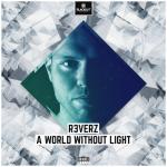 Cover: R3verz - A World Without Light