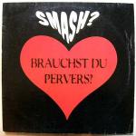 Cover: Smash? - Brauchst Du Pervers?