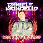 Cover: Daniele Mondello - How Can I Save You
