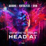 Cover: Adaro & Katalyze & DV8 - Where's Your Head At