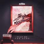 Cover: High Resistance - Play Me The Song