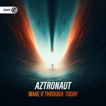 Cover: Aztronaut - Make It Through Today