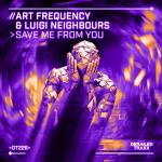 Cover: Art Frequency & Luigi Neighbours - Save Me From You