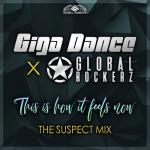 Cover: Giga Dance & Global Rockerz - This Is How It Feels Now (The Suspect Mix)