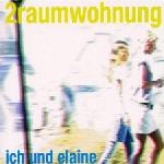 Cover: 2raumwohnung - Ich Und Elaine