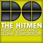 Cover: The Hitmen - Here Today And Gone Tomorrow (Radio Edit)