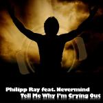 Cover: Philipp Ray Feat. Nevermind - Tell Me Why I'm Crying Out (RaindropZ! Remix)