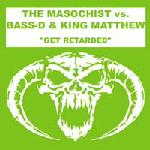 Cover: The Masochist vs. Bass-D & King Matthew - Get Retarded