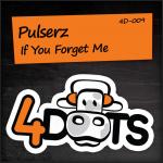 Cover: Pulserz - If You Forget Me