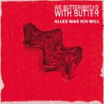 Cover: We Butter The Bread With Butter - Alles Was Ich Will