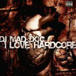 Cover: DJ Mad Dog - I Love Hardcore