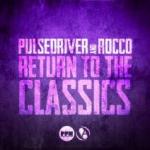 Cover: Pulsedriver & Rocco - Return To The Classics